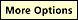 More Options